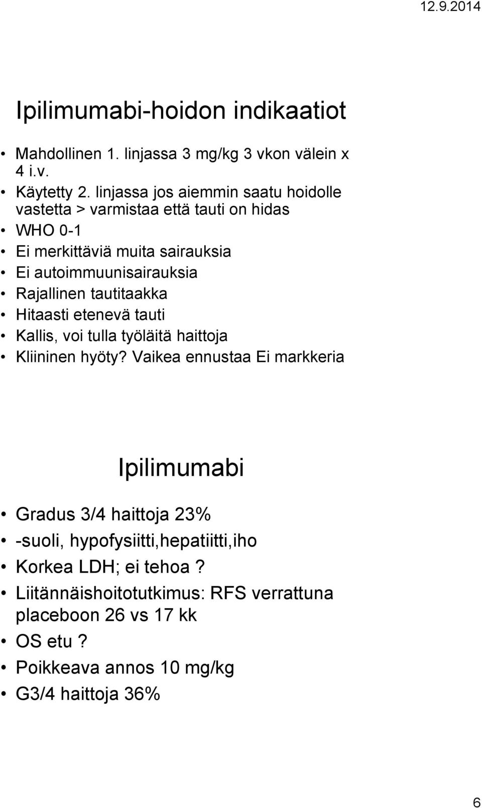 Rajallinen tautitaakka Hitaasti etenevä tauti Kallis, voi tulla työläitä haittoja Kliininen hyöty?