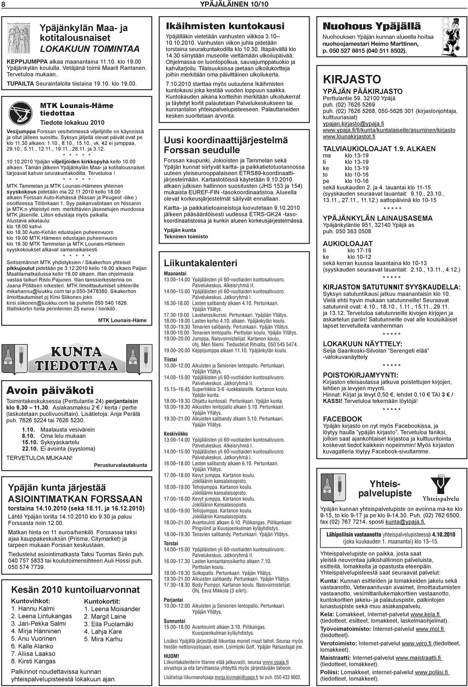 Syksyn jäljellä olevat päivät ovat pe klo 11.30 alkaen: 1.10., 8.10., 15.10., vk. 42 ei jumppaa, 29.10., 5.11., 12.11., 19.11., 26.11. ja 3.12. 10.10.2010 Ypäjän viljelijöiden kirkkopyhä kello 10.