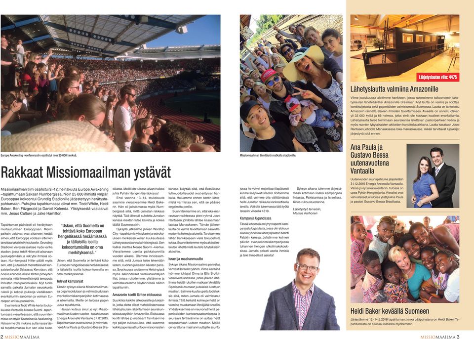 Ylistyksestä vastasivat mm. Jesus Culture ja Jake Hamilton. Tapahtuman pääviesti oli herätyksen murtautuminen Eurooppaan.
