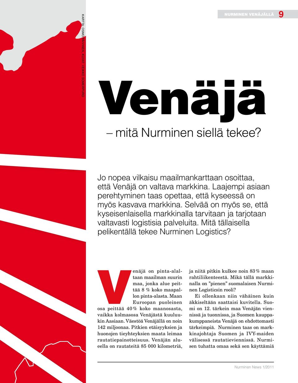 Mitä tällaisella pelikentällä tekee Nurminen Logistics? Jekanterinburg Venäjä on pinta-alaltaan maailman suurin maa, jonka alue peittää 8 % koko maapallon pinta-alasta.