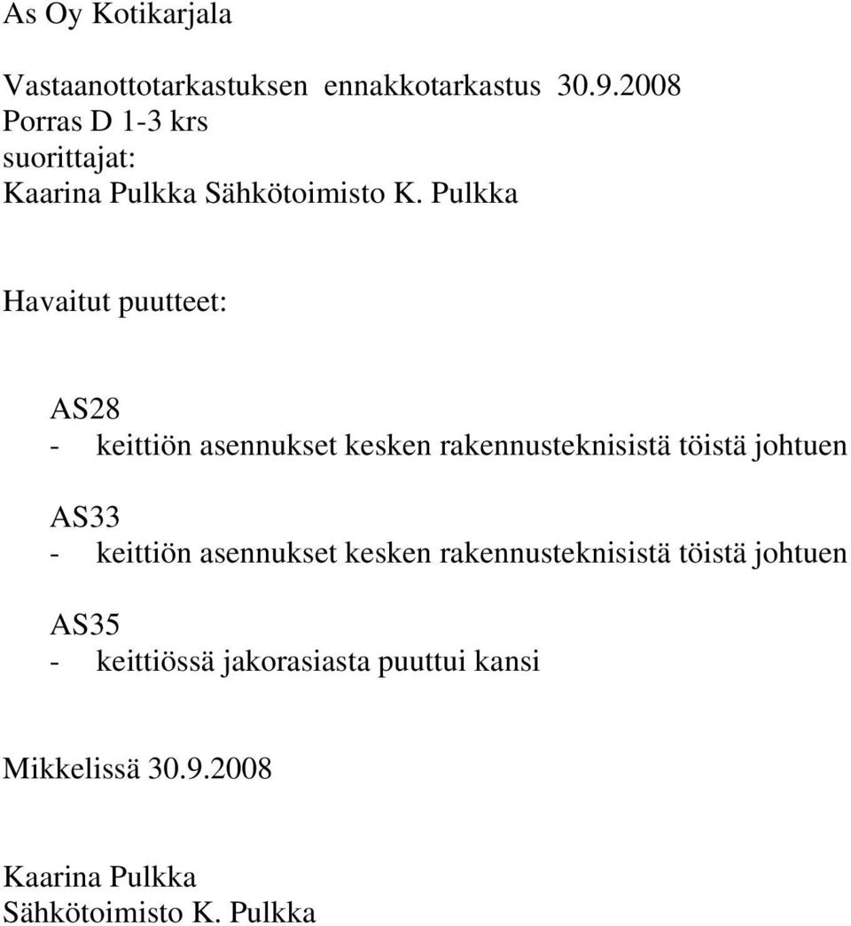 Pulkka Havaitut puutteet: AS28 - keittiön asennukset kesken rakennusteknisistä töistä johtuen AS33