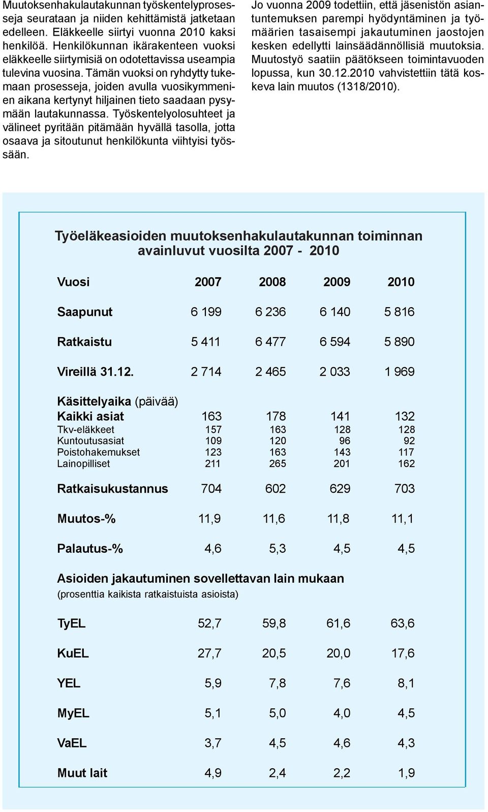 Tämän vuoksi on ryhdytty tukemaan prosesseja, joiden avulla vuosikymmenien aikana kertynyt hiljainen tieto saadaan pysymään lautakunnassa.