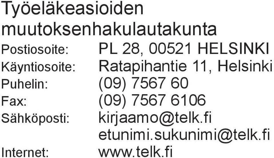 Puhelin: (09) 7567 60 Fax: (09) 7567 6106 Sähköposti: