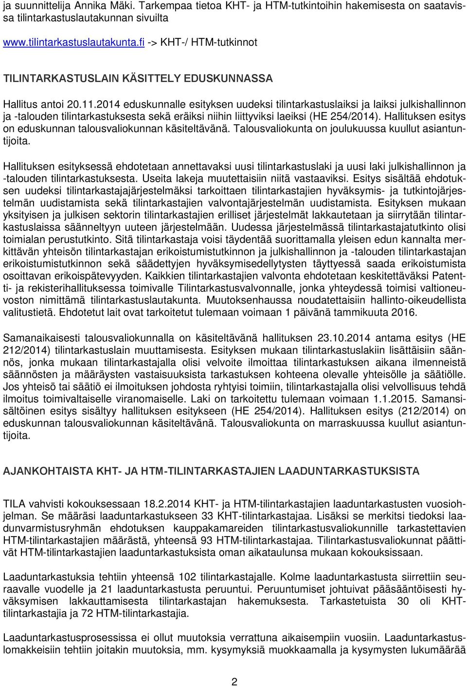 2014 eduskunnalle esityksen uudeksi tilintarkastuslaiksi ja laiksi julkishallinnon ja -talouden tilintarkastuksesta sekä eräiksi niihin liittyviksi laeiksi (HE 254/2014).