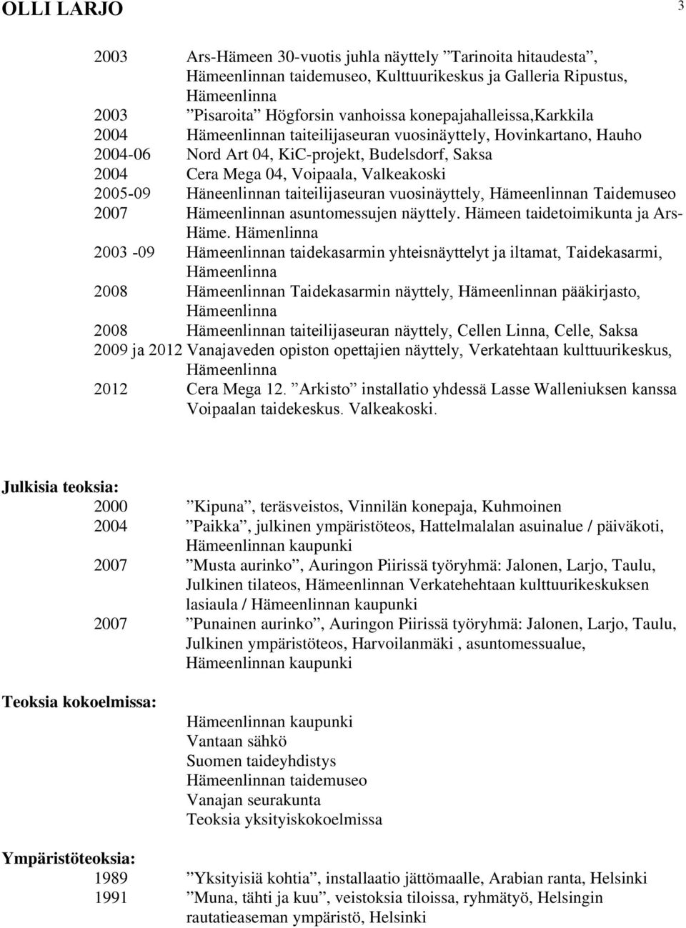 Taidemuseo 2007 n asuntomessujen näyttely. Hämeen taidetoimikunta ja Ars- Häme.