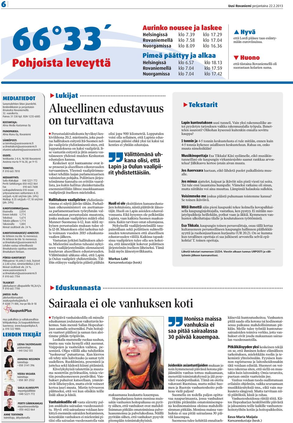 Huono että tiistaina Rovaniemellä oli suorastaan kolarien suma. MEDIATIEDOT Sanomalehtien liiton jäsenlehti. Keskiviikkoisin ja perjantaisin ilmaiseksi Rovaniemellä. 32. vuosikerta. Painos 31 530 kpl.