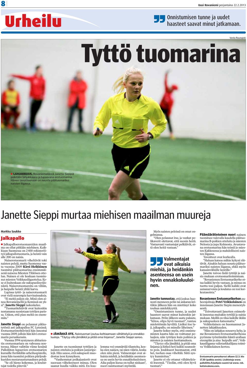 Janette Sieppi murtaa miehisen maailman muureja Markku Saukko Jalkapallo Jalkapalloerotuomareiden maailma on ollut pitkään miehinen.