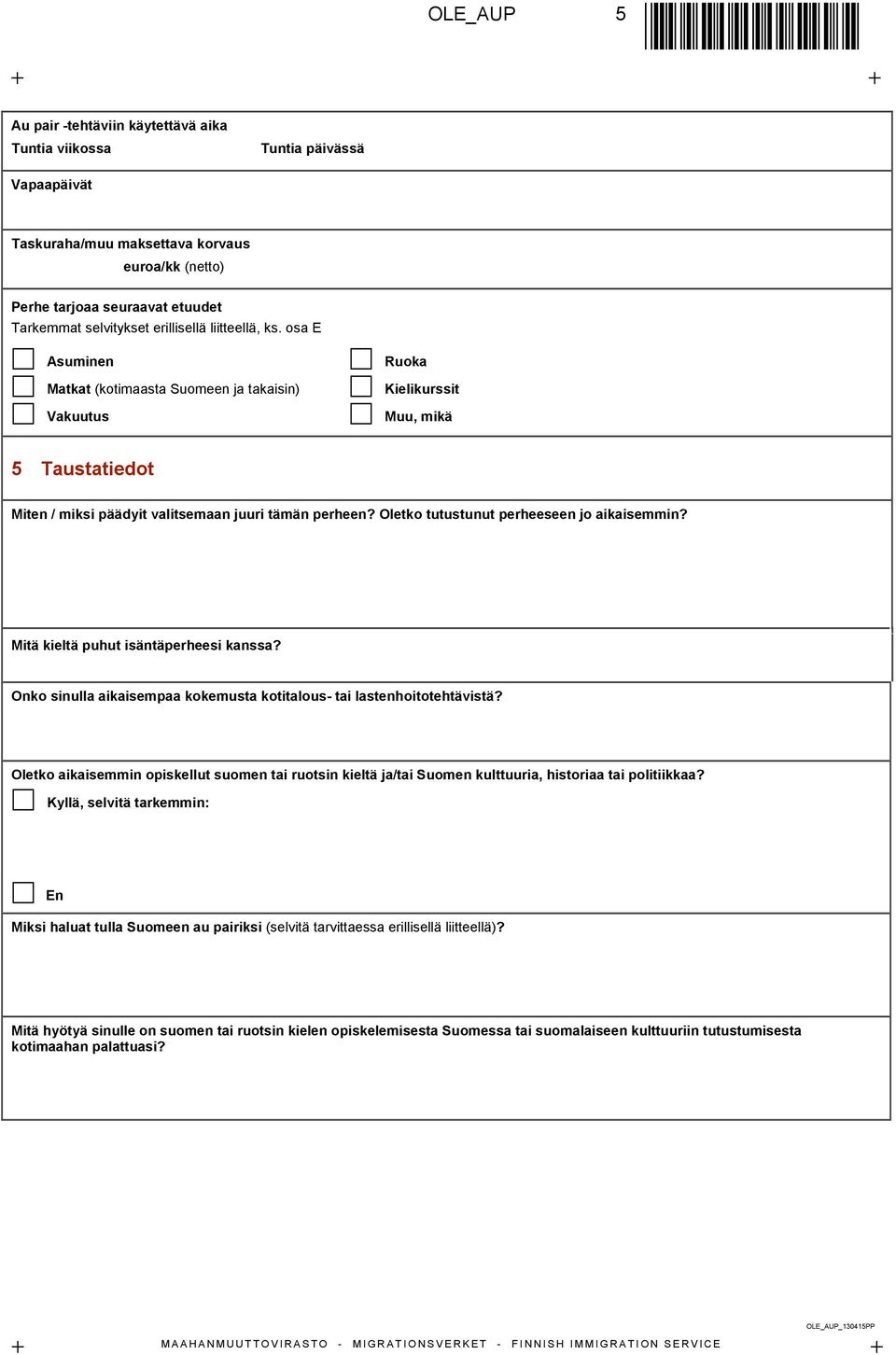 osa E Asuminen Matkat (kotimaasta Suomeen ja takaisin) Vakuutus Ruoka Kielikurssit Muu, mikä 5 Taustatiedot Miten / miksi päädyit valitsemaan juuri tämän perheen?
