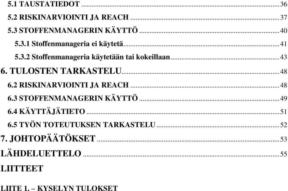 2 RISKINARVIOINTI JA REACH... 48 6.3 STOFFENMANAGERIN KÄYTTÖ... 49 6.4 KÄYTTÄJÄTIETO... 51 6.