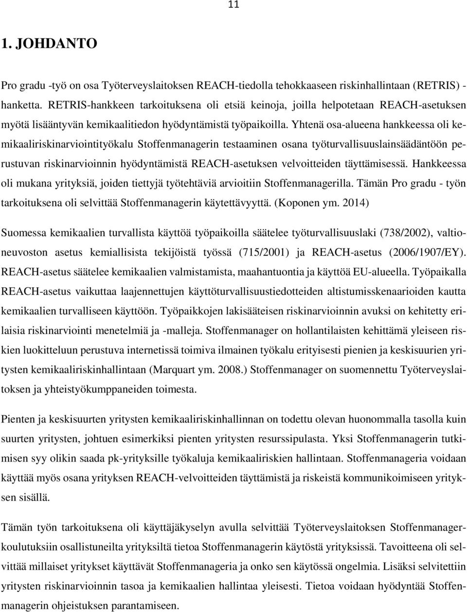 Yhtenä osa-alueena hankkeessa oli kemikaaliriskinarviointityökalu Stoffenmanagerin testaaminen osana työturvallisuuslainsäädäntöön perustuvan riskinarvioinnin hyödyntämistä REACH-asetuksen