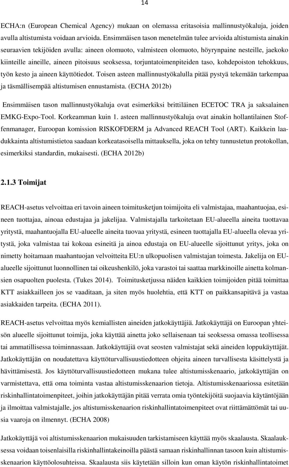 pitoisuus seoksessa, torjuntatoimenpiteiden taso, kohdepoiston tehokkuus, työn kesto ja aineen käyttötiedot.