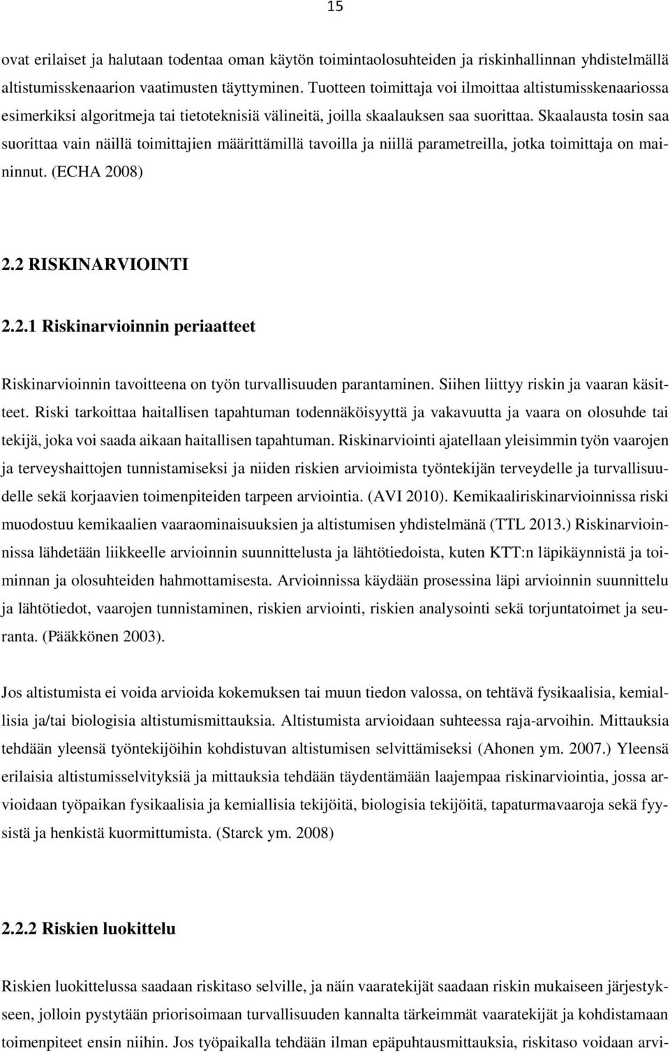 Skaalausta tosin saa suorittaa vain näillä toimittajien määrittämillä tavoilla ja niillä parametreilla, jotka toimittaja on maininnut. (ECHA 20