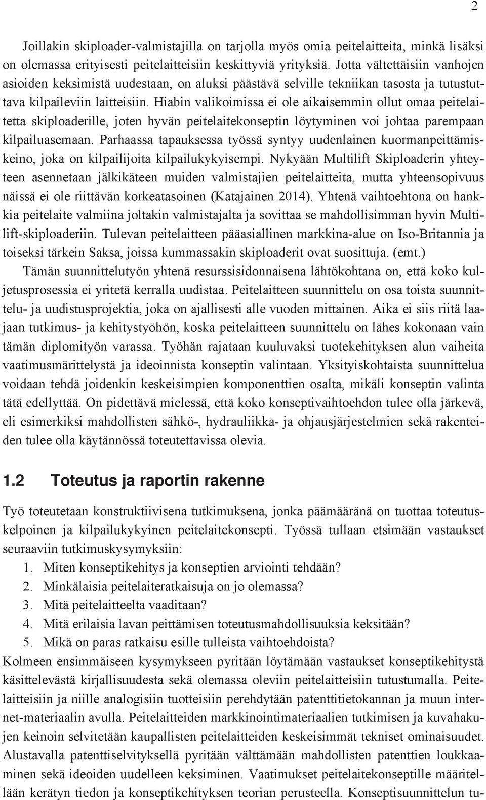 Hiabin valikoimissa ei ole aikaisemmin ollut omaa peitelaitetta skiploaderille, joten hyvän peitelaitekonseptin löytyminen voi johtaa parempaan kilpailuasemaan.