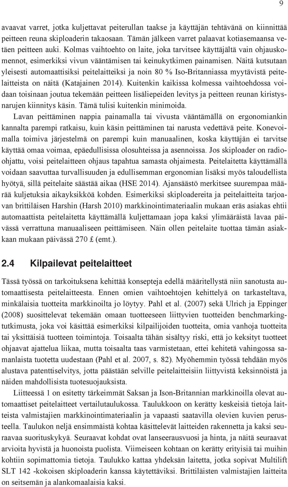 Näitä kutsutaan yleisesti automaattisiksi peitelaitteiksi ja noin 80 % Iso-Britanniassa myytävistä peitelaitteista on näitä (Katajainen 2014).