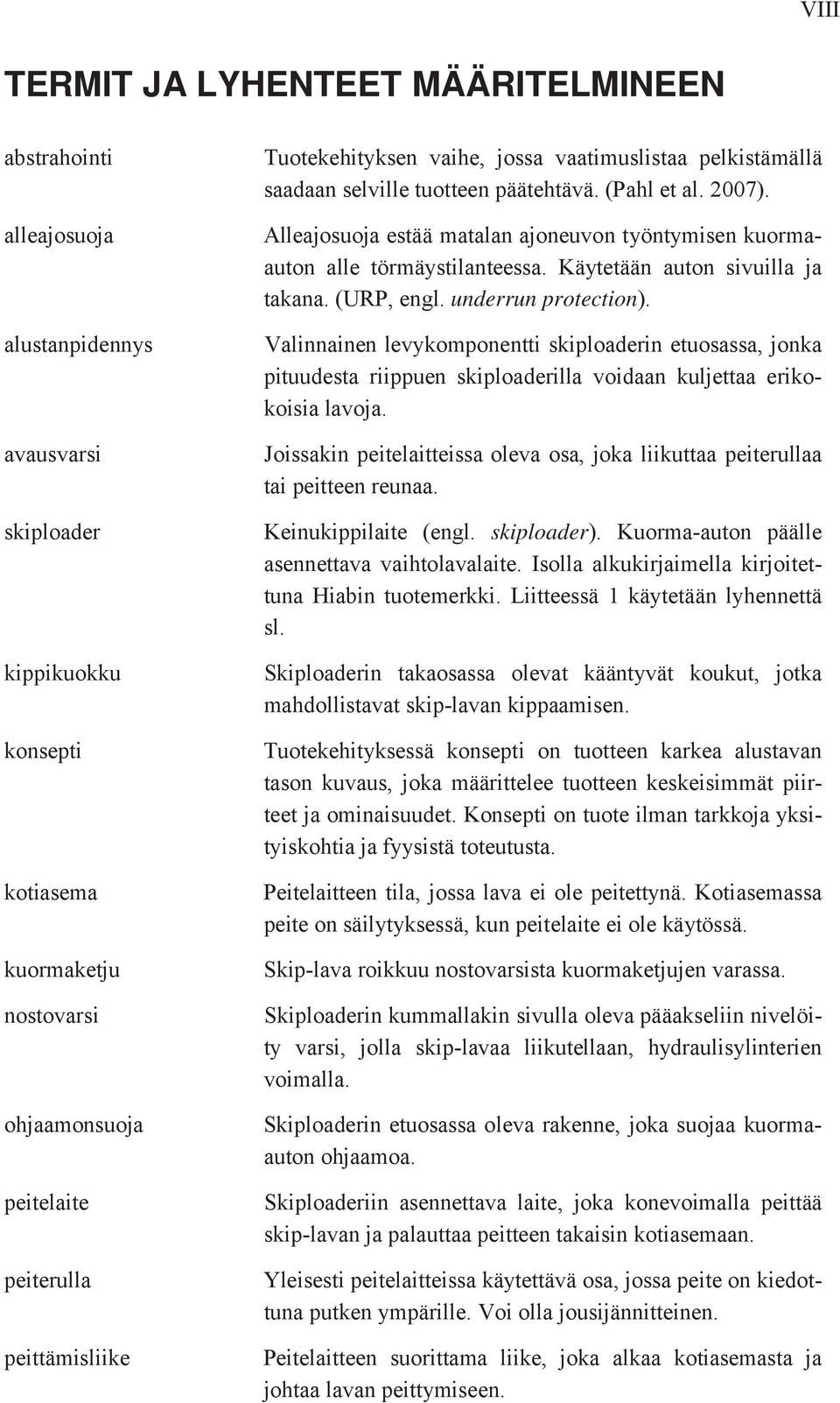 Alleajosuoja estää matalan ajoneuvon työntymisen kuormaauton alle törmäystilanteessa. Käytetään auton sivuilla ja takana. (URP, engl. underrun protection).