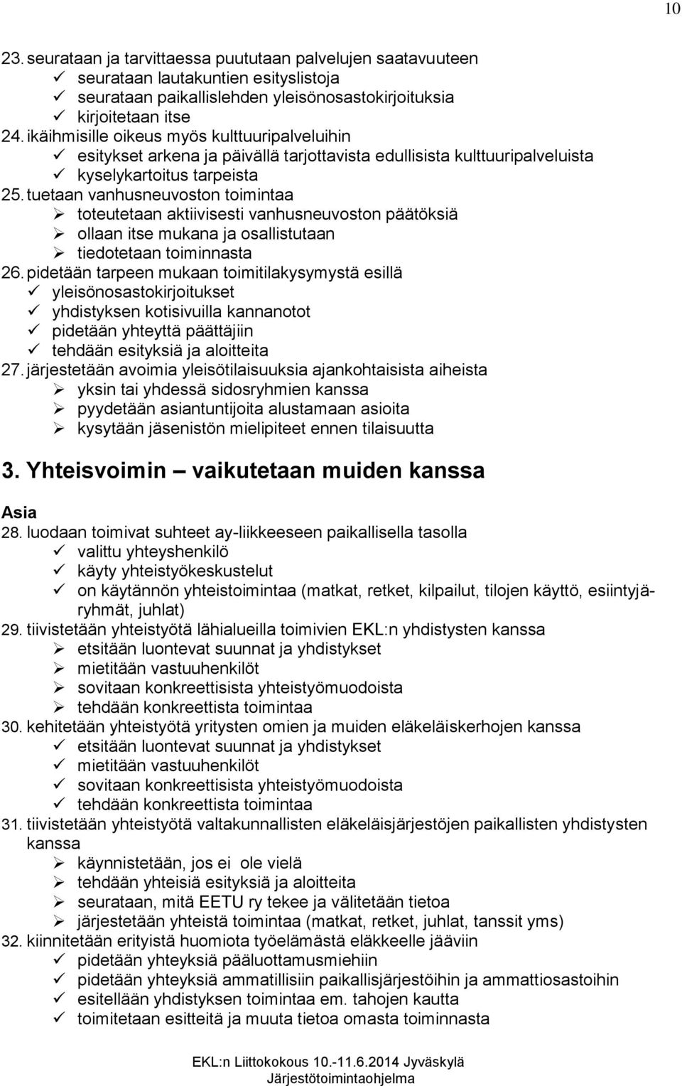 tuetaan vanhusneuvoston toimintaa toteutetaan aktiivisesti vanhusneuvoston päätöksiä ollaan itse mukana ja osallistutaan tiedotetaan toiminnasta 26.