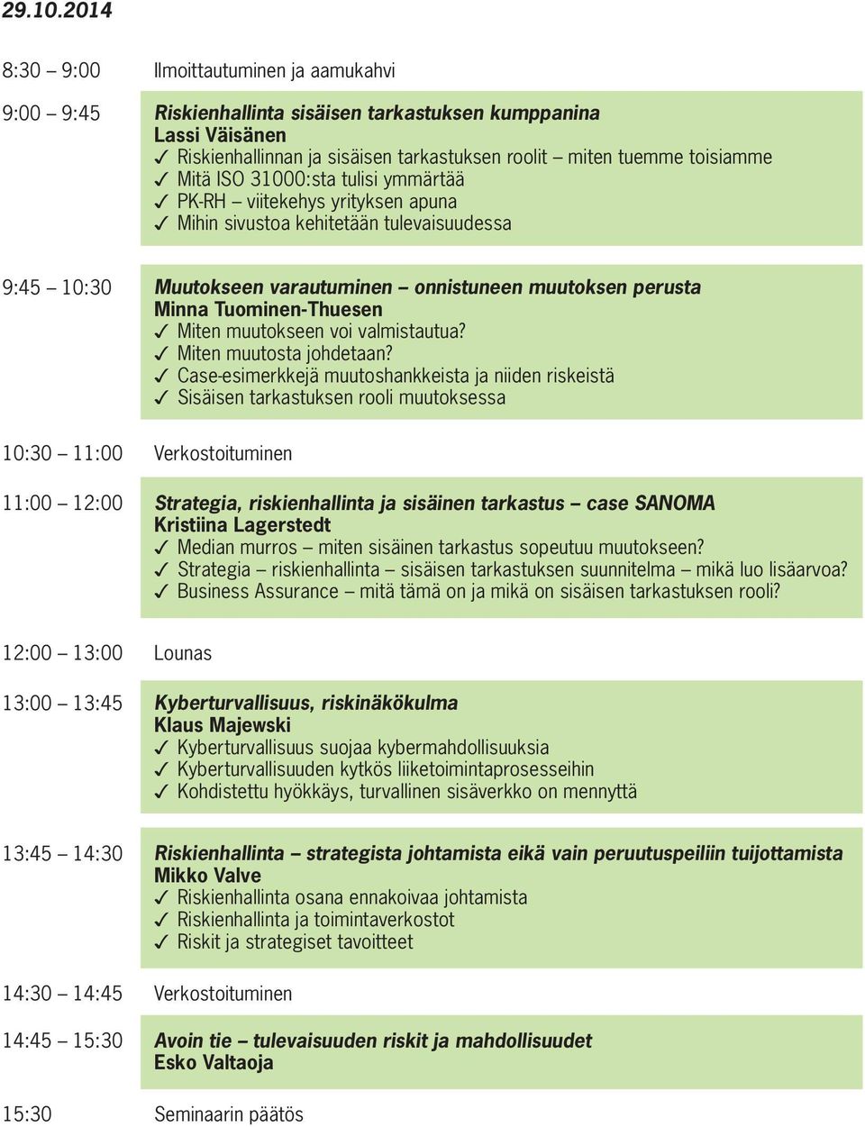 31000:sta tulisi ymmärtää PK-RH viitekehys yrityksen apuna Mihin sivustoa kehitetään tulevaisuudessa 9:45 10:30 Muutokseen varautuminen onnistuneen muutoksen perusta Minna Tuominen-Thuesen Miten