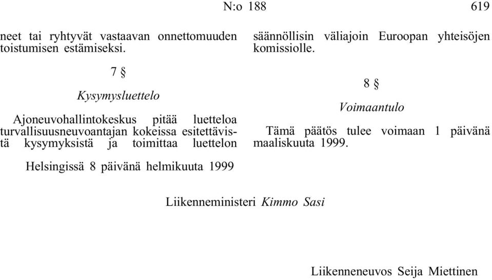 kysymyksistä ja toimittaa luettelon Helsingissä 8 päivänä helmikuuta 1999 säännöllisin väliajoin Euroopan