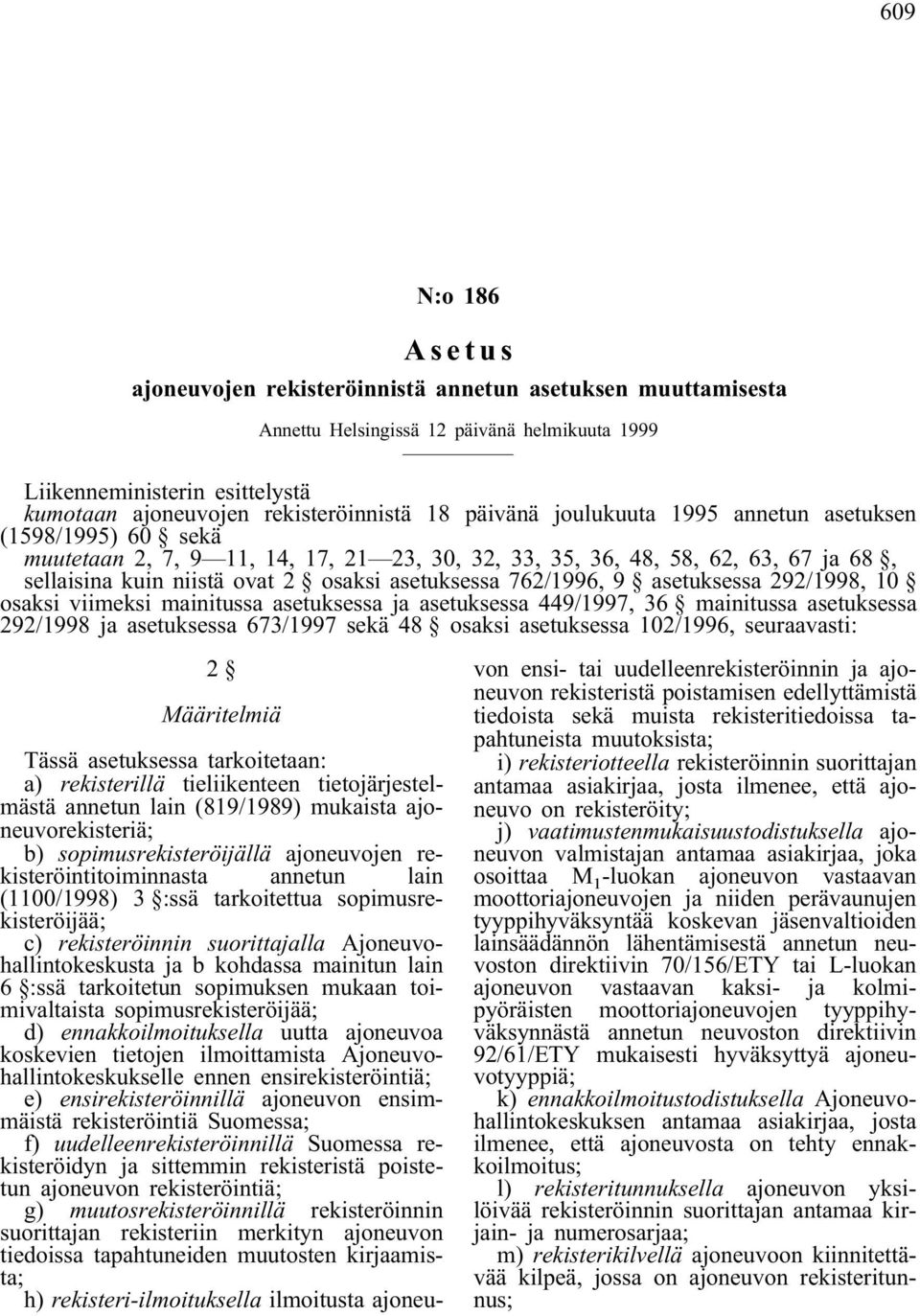 762/1996, 9 asetuksessa 292/1998, 10 osaksi viimeksi mainitussa asetuksessa ja asetuksessa 449/1997, 36 mainitussa asetuksessa 292/1998 ja asetuksessa 673/1997 sekä 48 osaksi asetuksessa 102/1996,