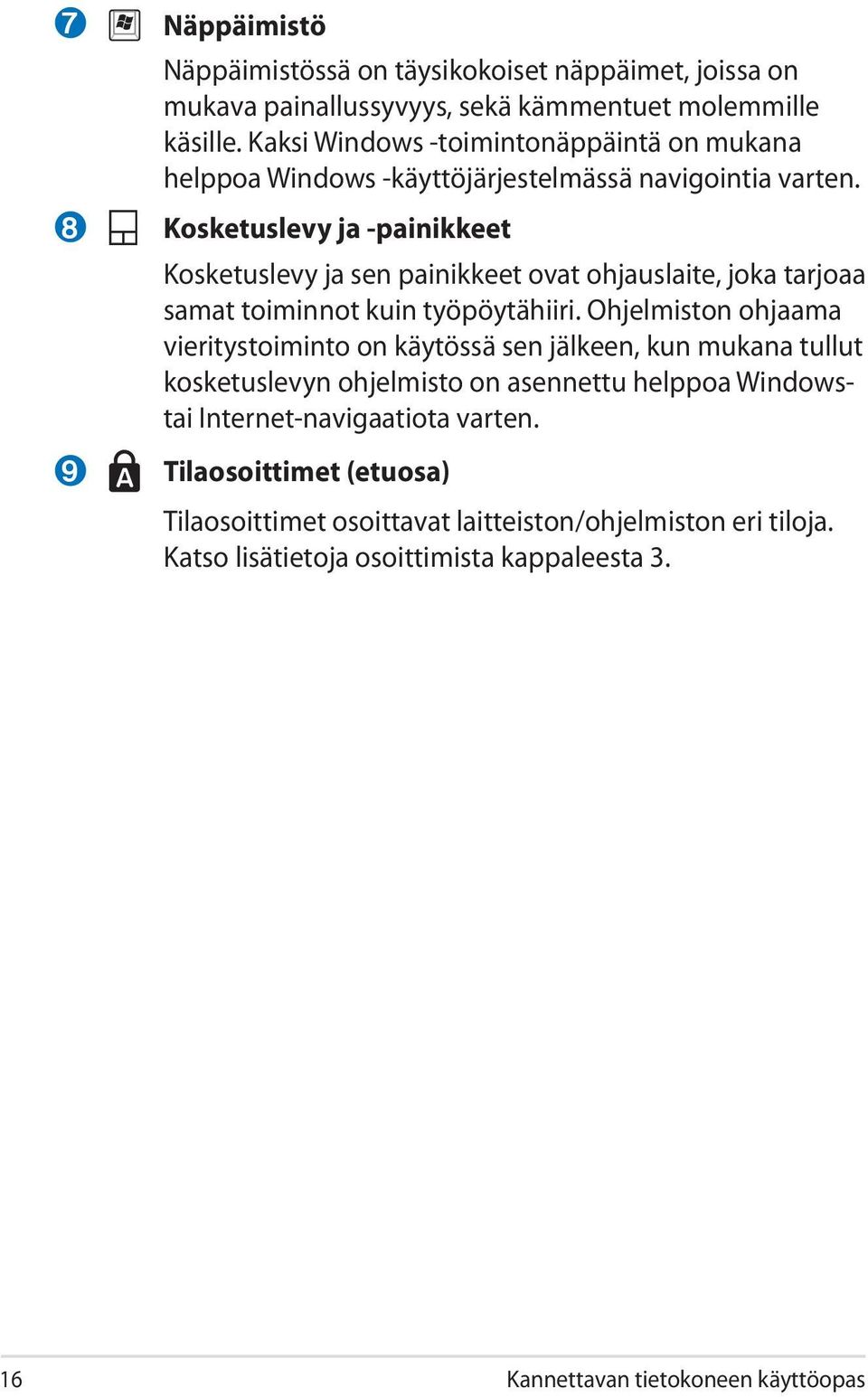 Kosketuslevy ja -painikkeet Kosketuslevy ja sen painikkeet ovat ohjauslaite, joka tarjoaa samat toiminnot kuin työpöytähiiri.