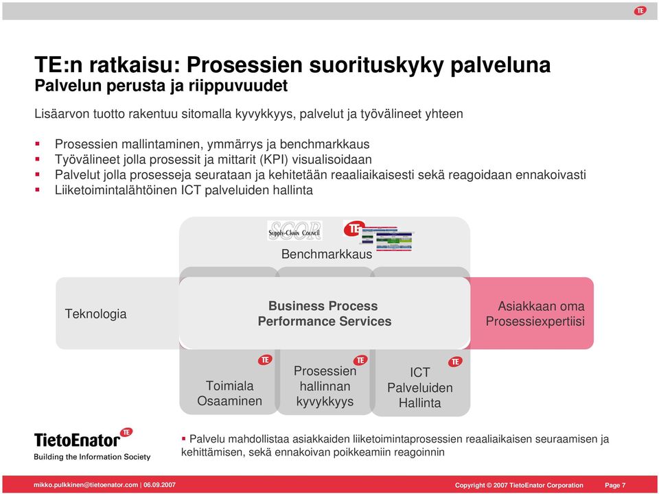 reagoidaan ennakoivasti Liiketoimintalähtöinen ICT palveluiden hallinta Benchmarkkaus Teknologia Business Process Performance Services Asiakkaan oma Prosessiexpertiisi Toimiala