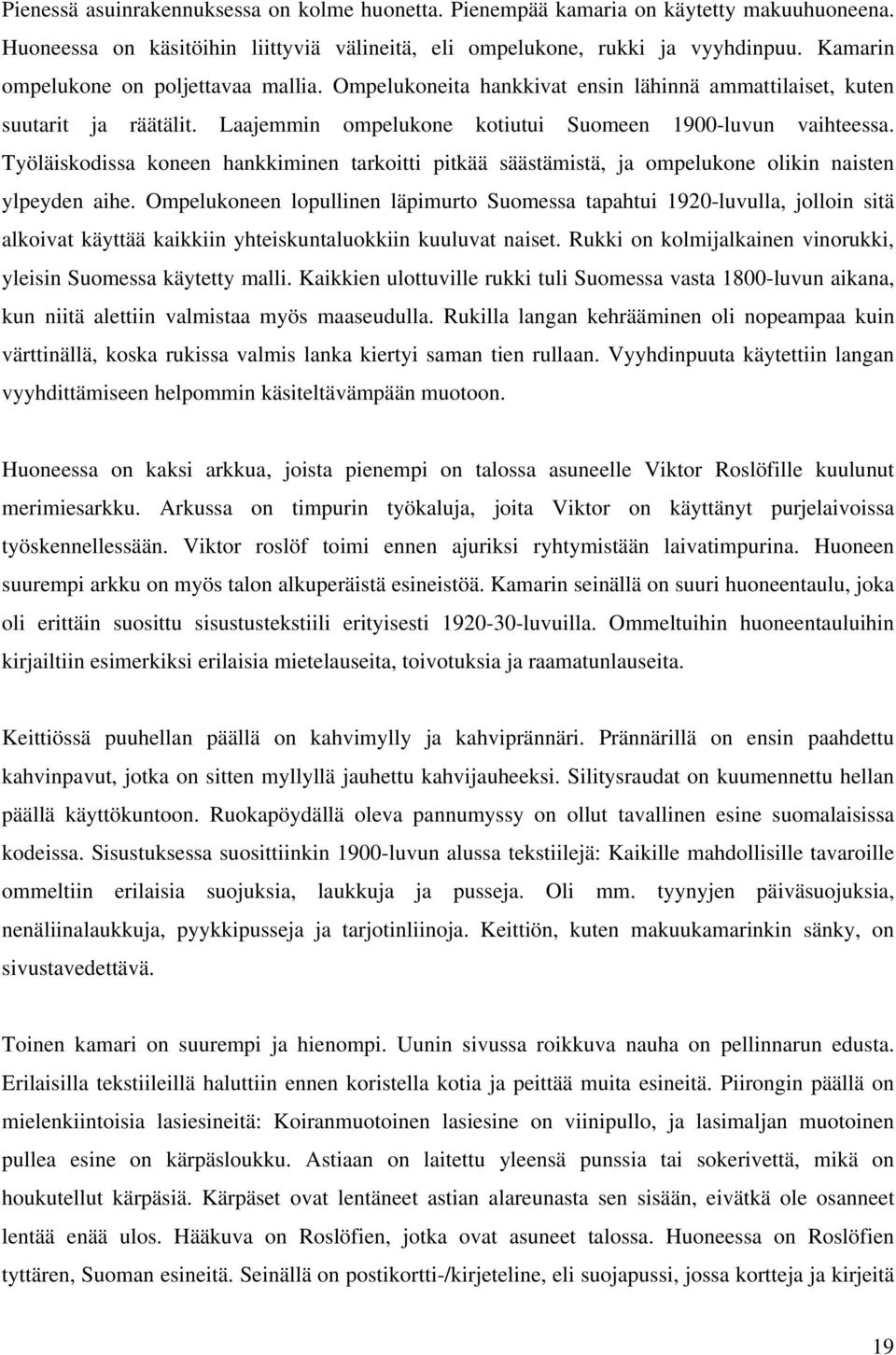 Työläiskodissa koneen hankkiminen tarkoitti pitkää säästämistä, ja ompelukone olikin naisten ylpeyden aihe.