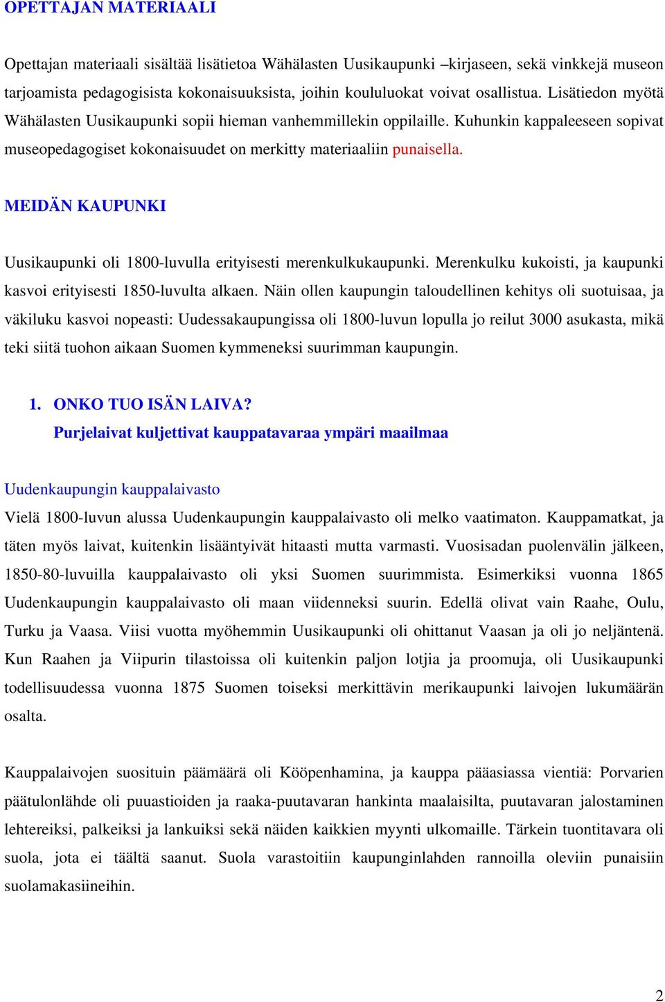 MEIDÄN KAUPUNKI Uusikaupunki oli 1800-luvulla erityisesti merenkulkukaupunki. Merenkulku kukoisti, ja kaupunki kasvoi erityisesti 1850-luvulta alkaen.