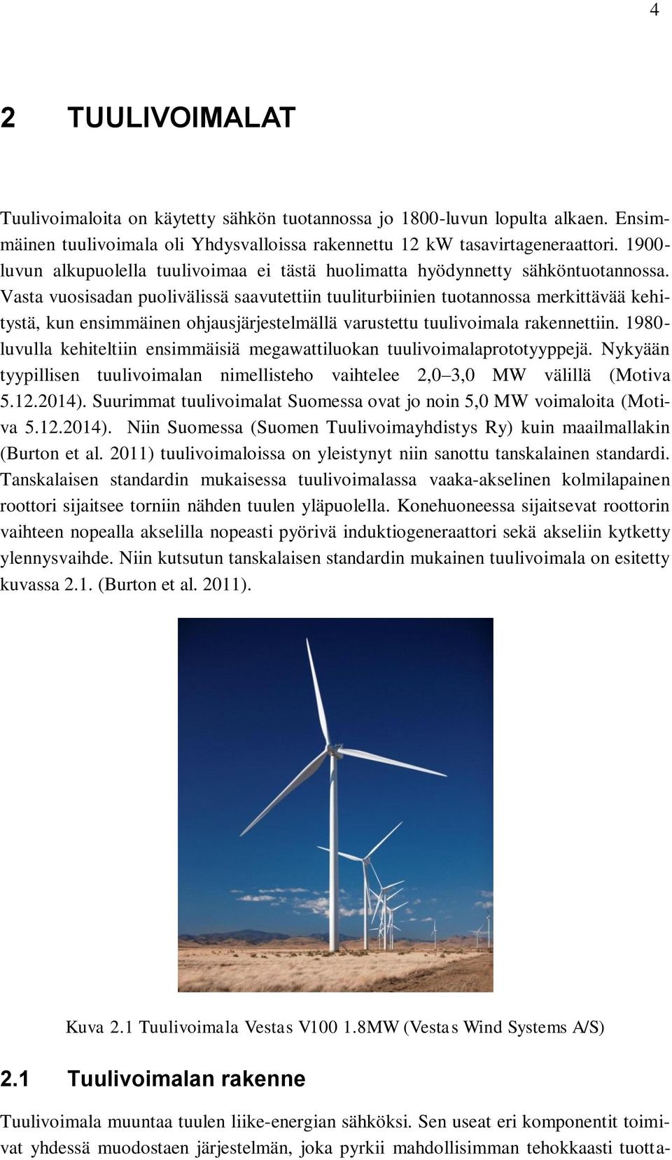 Vasta vuosisadan puolivälissä saavutettiin tuuliturbiinien tuotannossa merkittävää kehitystä, kun ensimmäinen ohjausjärjestelmällä varustettu tuulivoimala rakennettiin.