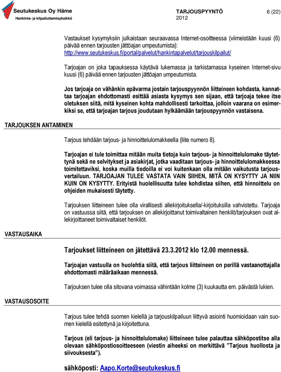 fi/portal/palvelut/hankintapalvelut/tarjouskilpailut/ Tarjoajan on joka tapauksessa käytävä lukemassa ja tarkistamassa kyseinen Internet-sivu kuusi (6) päivää ennen tarjousten jättöajan umpeutumista.