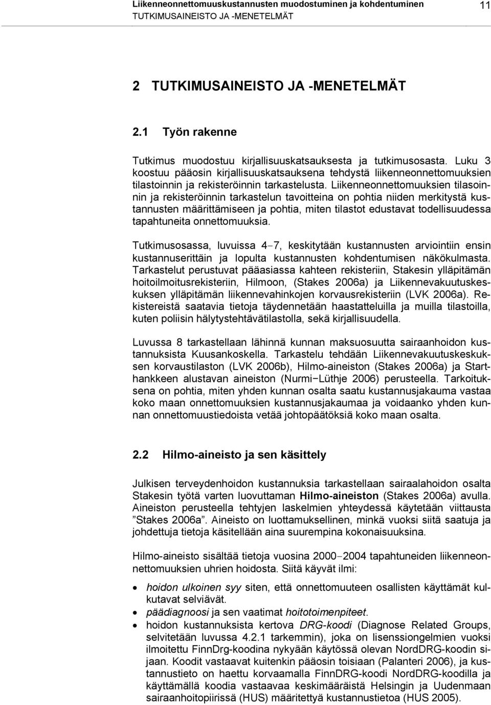 Luku 3 koostuu pääosin kirjallisuuskatsauksena tehdystä liikenneonnettomuuksien tilastoinnin ja rekisteröinnin tarkastelusta.