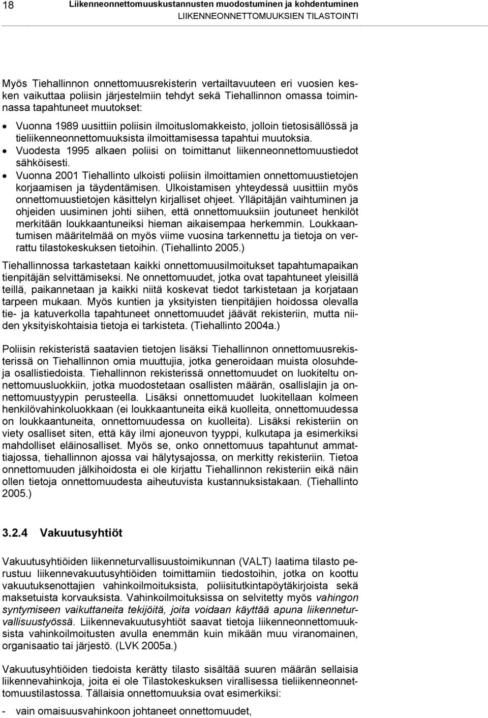 ilmoittamisessa tapahtui muutoksia. Vuodesta 1995 alkaen poliisi on toimittanut liikenneonnettomuustiedot sähköisesti.