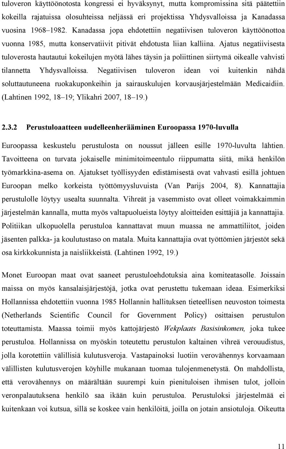 Ajatus negatiivisesta tuloverosta hautautui kokeilujen myötä lähes täysin ja poliittinen siirtymä oikealle vahvisti tilannetta Yhdysvalloissa.
