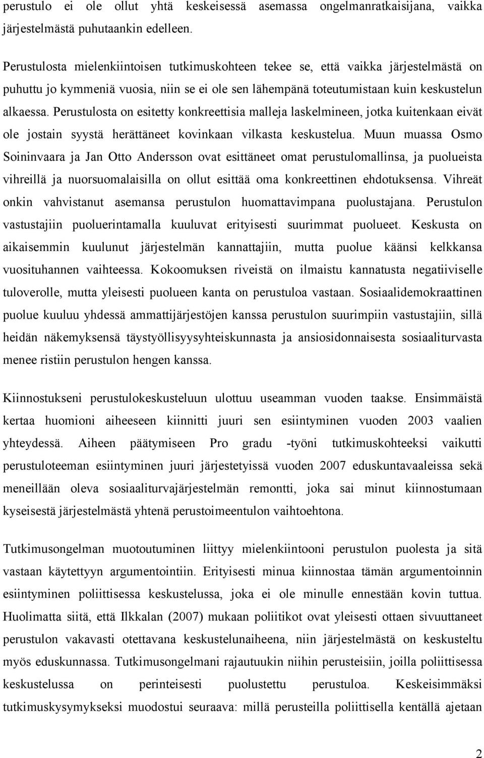 Perustulosta on esitetty konkreettisia malleja laskelmineen, jotka kuitenkaan eivät ole jostain syystä herättäneet kovinkaan vilkasta keskustelua.