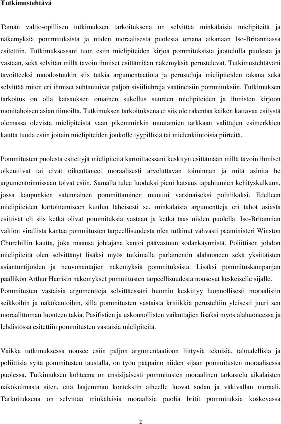 Tutkimustehtäväni tavoitteeksi muodostuukin siis tutkia argumentaatiota ja perusteluja mielipiteiden takana sekä selvittää miten eri ihmiset suhtautuivat paljon siviiliuhreja vaatineisiin