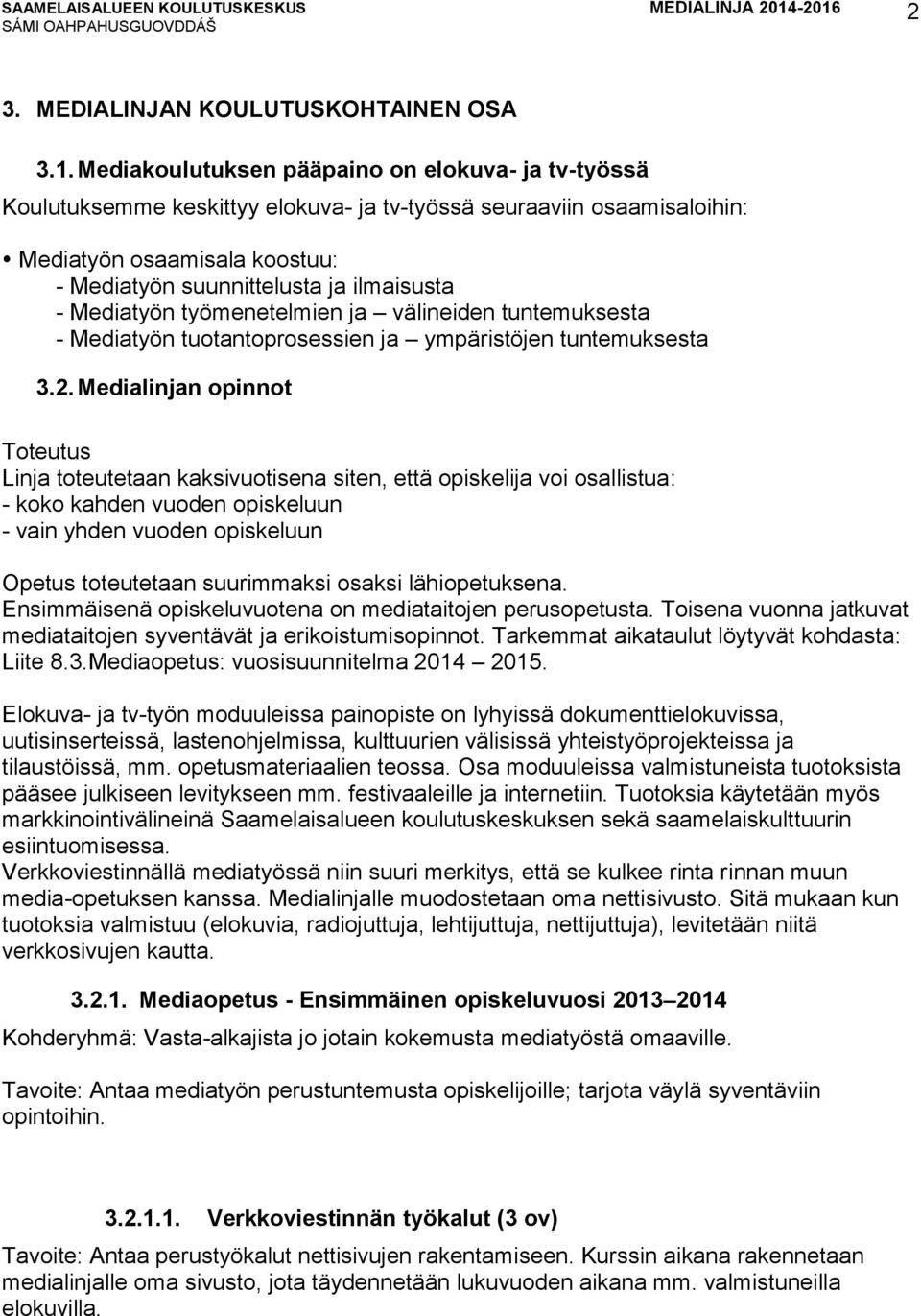 Mediatyön työmenetelmien ja välineiden tuntemuksesta - Mediatyön tuotantoprosessien ja ympäristöjen tuntemuksesta 3.2.