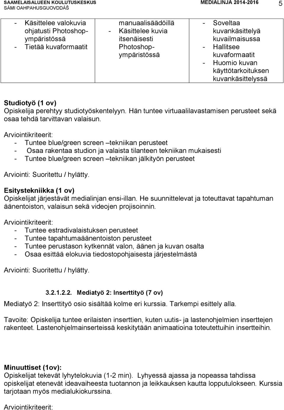 Hän tuntee virtuaalilavastamisen perusteet sekä osaa tehdä tarvittavan valaisun.
