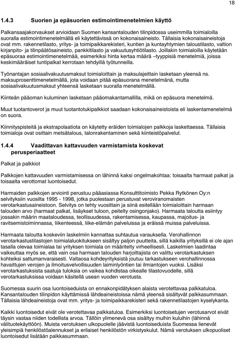 rakennetilasto, yritys- ja toimipaikkarekisteri, kuntien ja kuntayhtymien taloustilasto, valtion kirjanpito- ja tilinpäätösaineisto, pankkitilasto ja vakuutusyhtiötilasto.