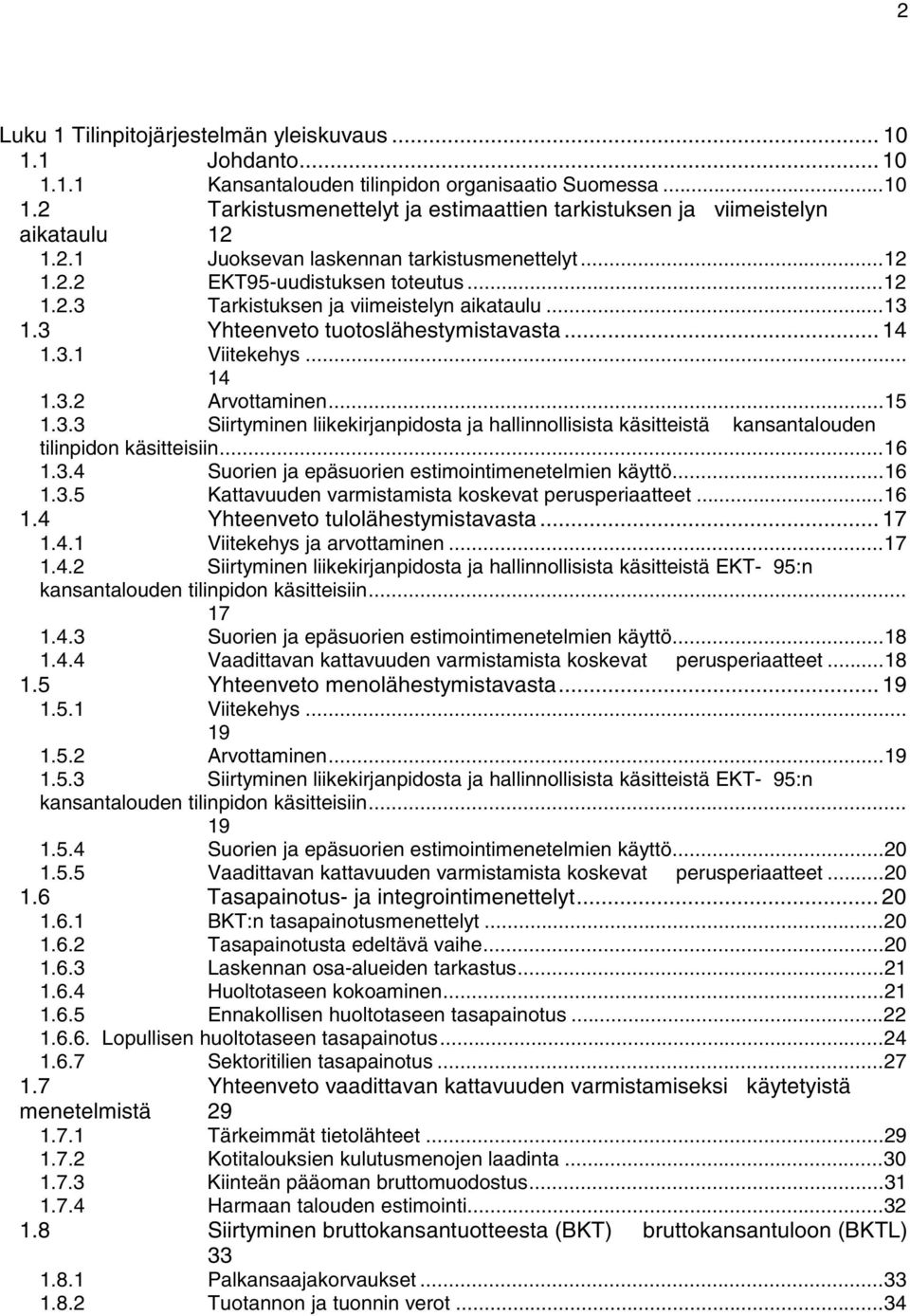 .. 14 1.3.2 Arvottaminen...15 1.3.3 Siirtyminen liikekirjanpidosta ja hallinnollisista käsitteistä kansantalouden tilinpidon käsitteisiin...16 1.3.4 Suorien ja epäsuorien estimointimenetelmien käyttö.