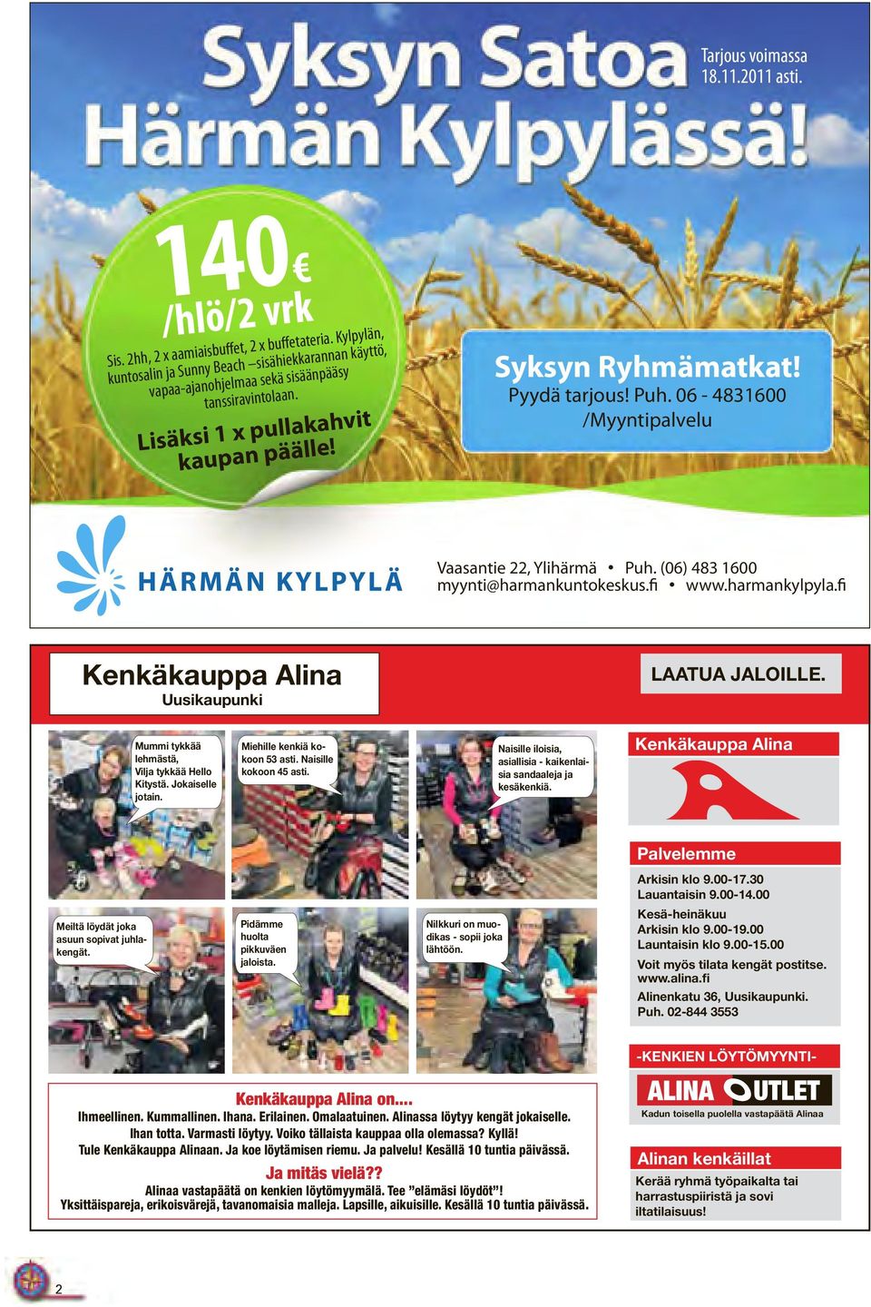 06-4831600 /Myyntipalvelu Vaasantie 22, Ylihärmä Puh. (06) 483 1600 myynti@harmankuntokeskus.fi www.harmankylpyla.fi Kenkäkauppa Alina Uusikaupunki LAATUA JALOILLE.