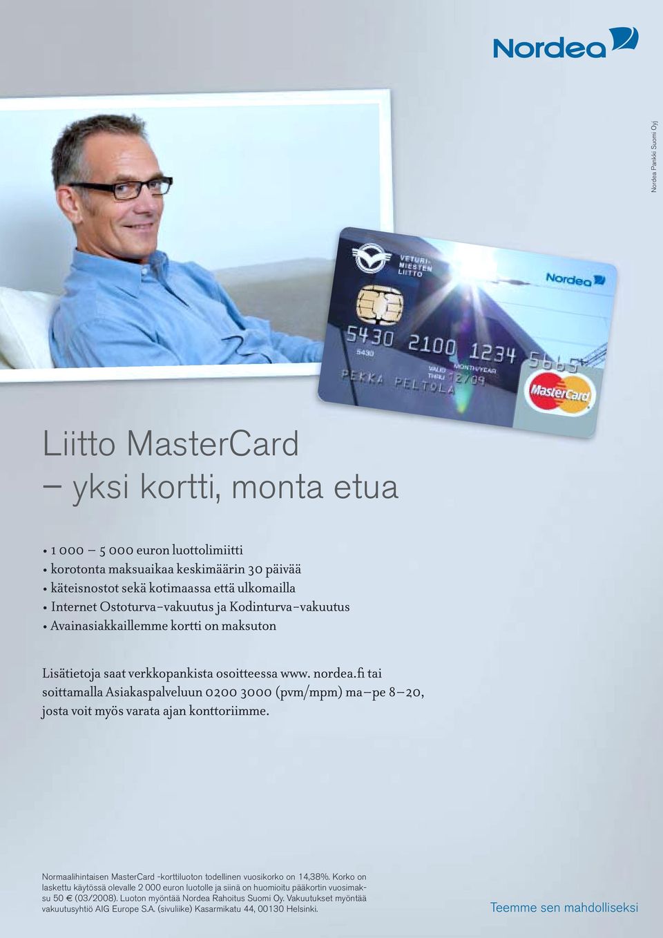 fi tai soittamalla Asiakaspalveluun 0200 3000 (pvm/mpm) ma pe 8 20, josta voit myös varata ajan konttoriimme. Normaalihintaisen MasterCard -korttiluoton todellinen vuosikorko on 14,38%.