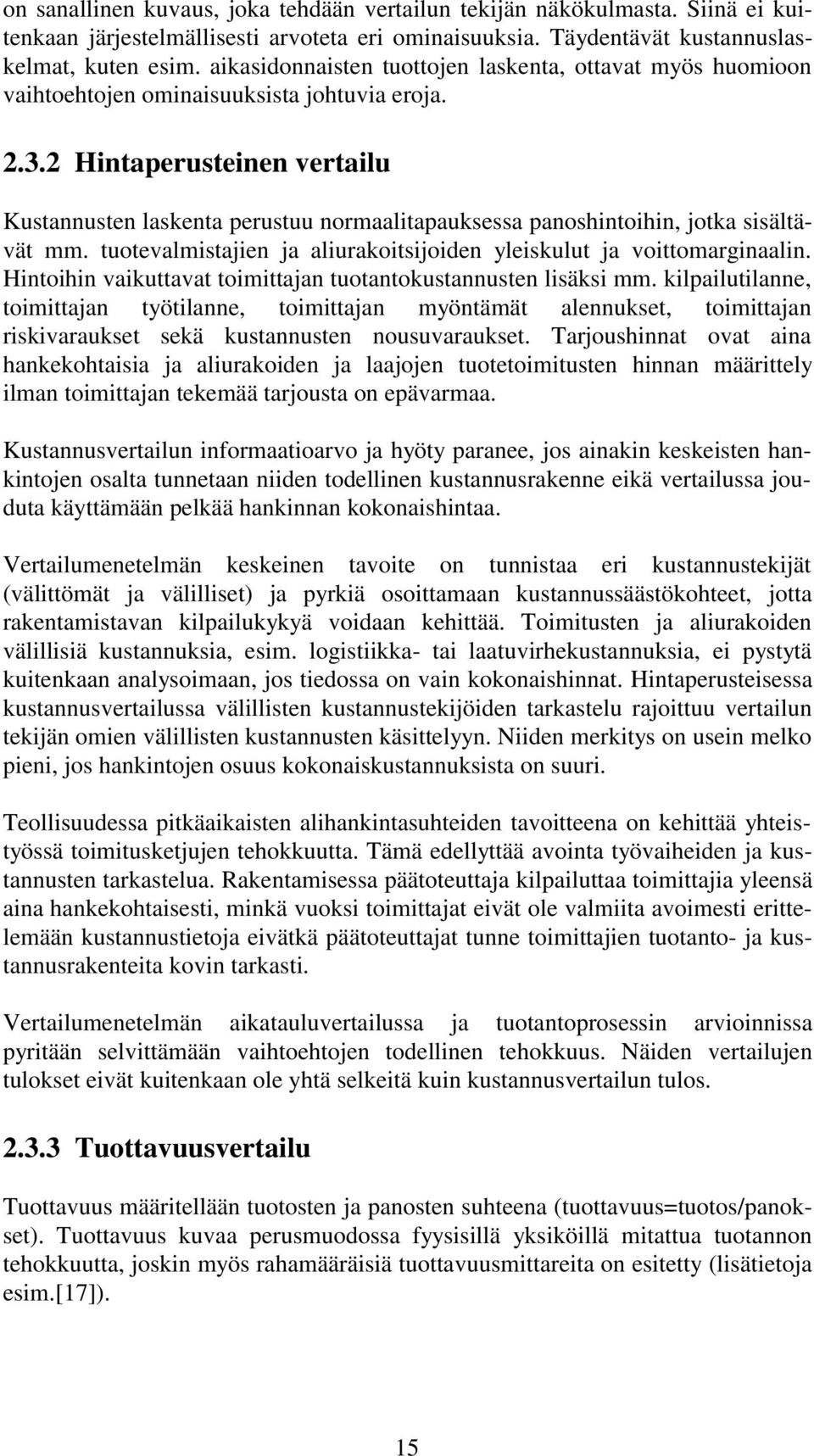 2 Hintaperusteinen vertailu Kustannusten laskenta perustuu normaalitapauksessa panoshintoihin, jotka sisältävät mm. tuotevalmistajien ja aliurakoitsijoiden yleiskulut ja voittomarginaalin.