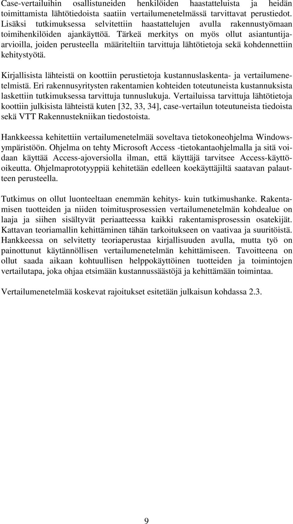 Tärkeä merkitys on myös ollut asiantuntijaarvioilla, joiden perusteella määriteltiin tarvittuja lähtötietoja sekä kohdennettiin kehitystyötä.