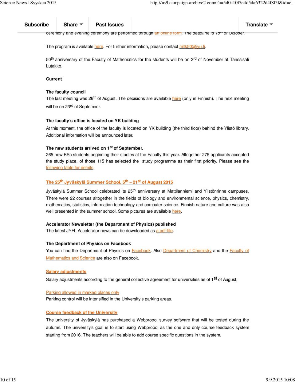 Current The faculty council The last meeting was 26 th of August. The decisions are available here (only in Finnish). The next meeting will be on 23 rd of September.