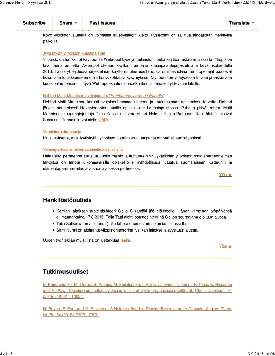 Yliopiston tavoitteena on, että Webropol otetaan käyttöön ainoana kurssipalautejärjestelmänä kevätlukukaudella 2016. Tässä yhteydessä järjestelmän käyttöön tulee useita uusia ominaisuuksia, mm.