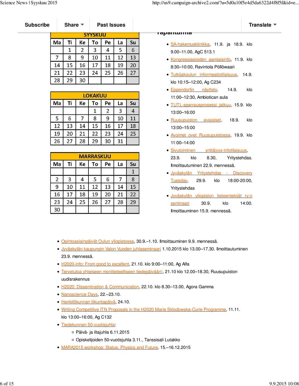 9. klo 11:00 14:00 Sivutoiminen yrittäjyys-infotilaisuus, 23.9. klo 8.30, Yritystehdas. Ilmoittautuminen 22.9. mennessä. Jyväskylän Yritystehdas - Discovery Tuesday, 29.9. klo 18:00-20:00, Yritystehdas Jyväskylän yliopiston tieteentekijät ry:n seminaari 30.