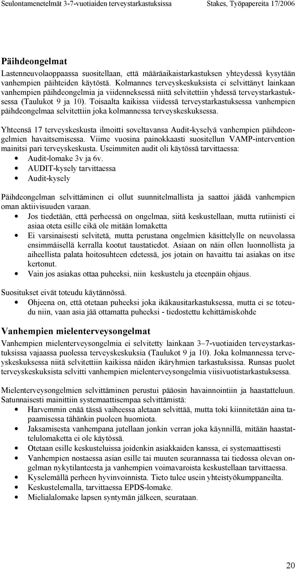 Toisaalta kaikissa viidessä terveystarkastuksessa vanhempien päihdeongelmaa selvitettiin joka kolmannessa terveyskeskuksessa.