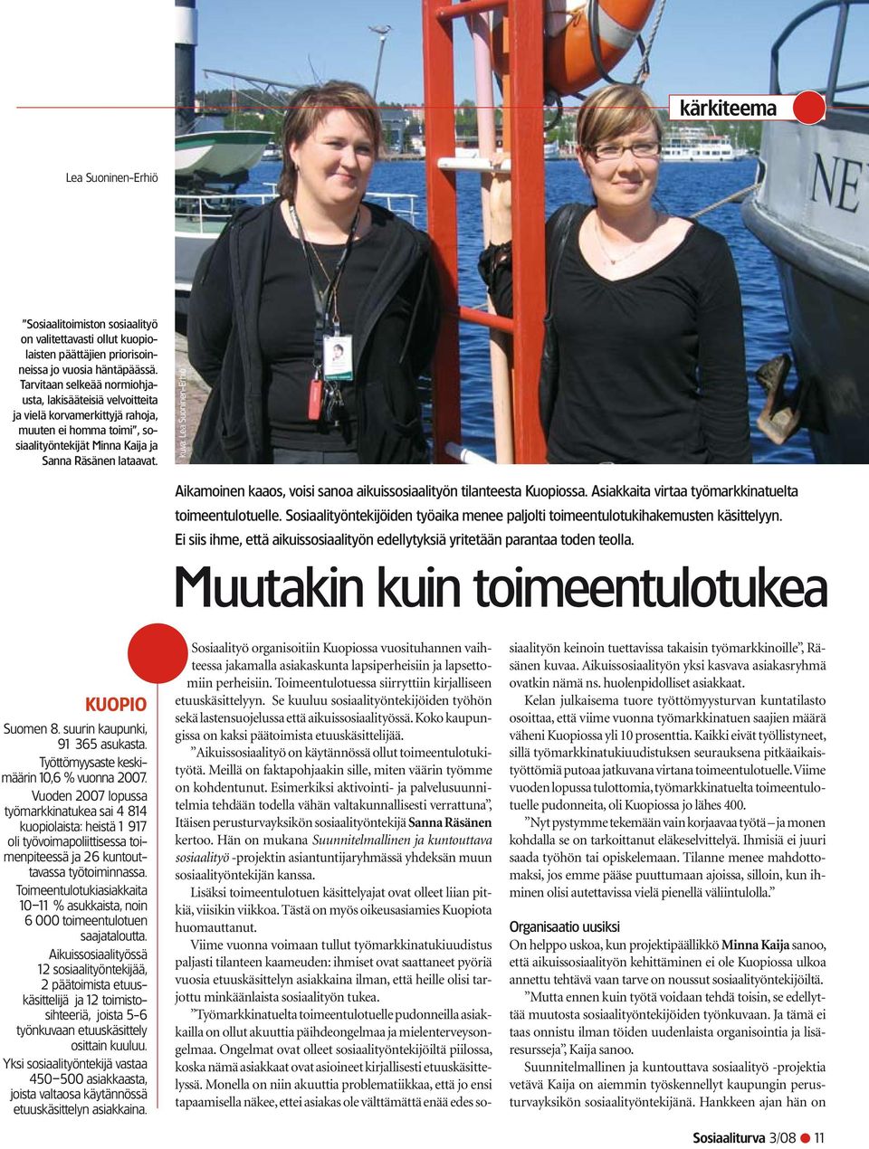 kuva: Lea Suoninen-Erhiö Aikamoinen kaaos, voisi sanoa aikuissosiaalityön tilanteesta Kuopiossa. Asiakkaita virtaa työmarkkinatuelta toimeentulotuelle.