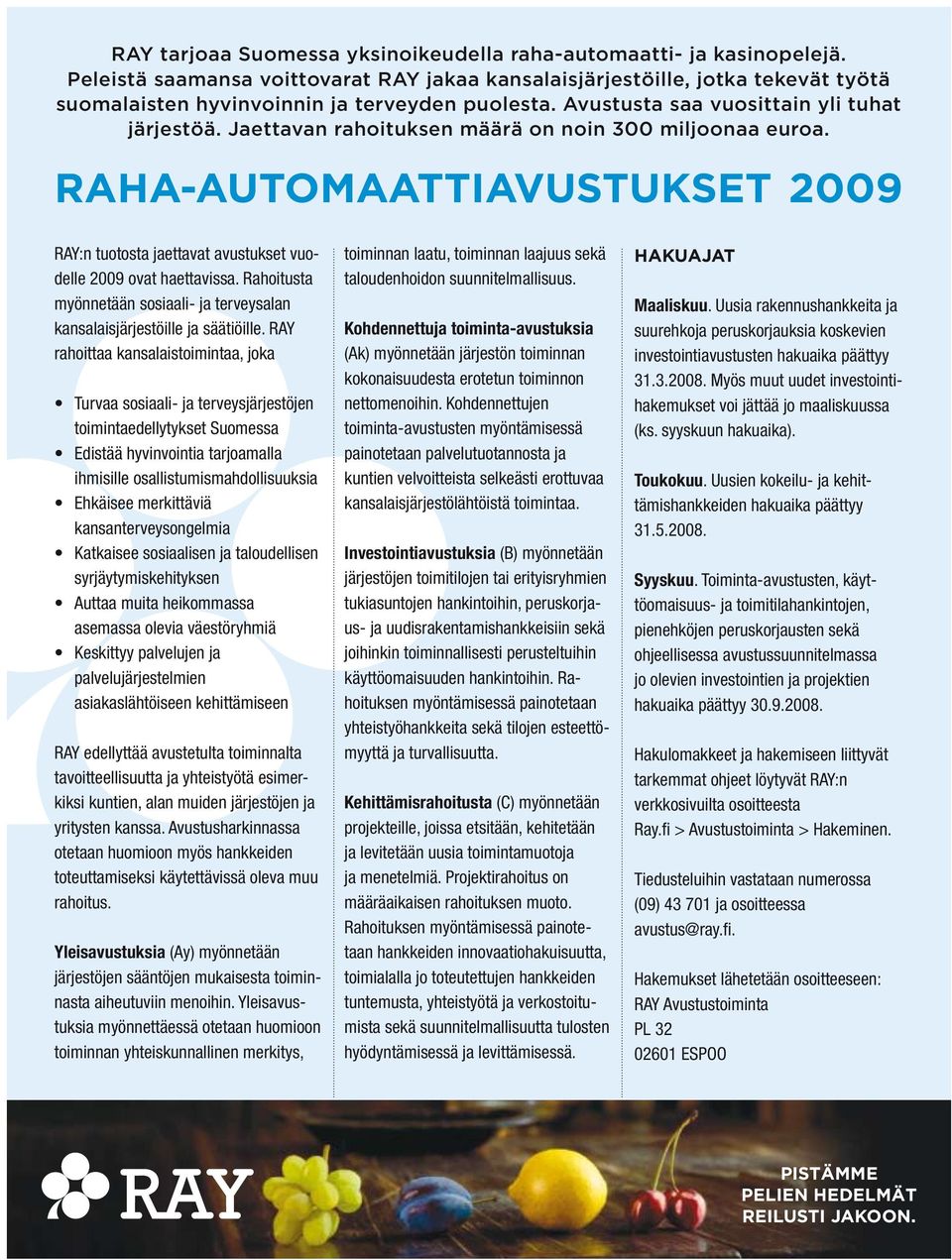 kansanterveysongelmia Katkaisee sosiaalisen ja taloudellisen syrjäytymiskehityksen Auttaa muita heikommassa asemassa olevia väestöryhmiä Keskittyy palvelujen ja palvelujärjestelmien asiakaslähtöiseen