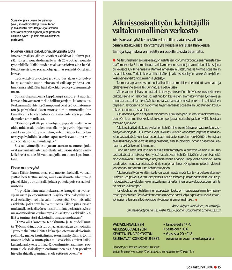 Nuorten kanssa palveluohjaustyyppistä työtä Imatran mallissa alle 25-vuotiaat asiakkaat kuuluvat pääsääntöisesti sosiaaliohjaajalle ja yli 25-vuotiaat sosiaalityöntekijälle.