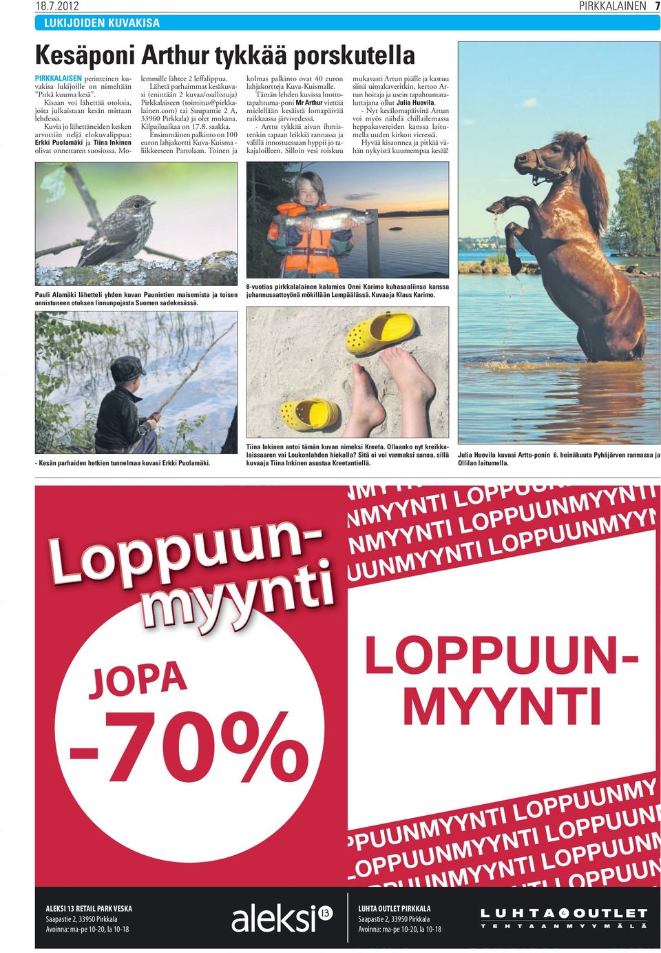 Molemmille lähtee 2 leffalippua. Lähetä parhaimmat kesäkuvasi (enintään 2 kuvaa/osallistuja) Pirkkalaiseen (toimitus@pirkkalainen.com) tai Suupantie 2 A, 33960 Pirkkala) ja olet mukana.